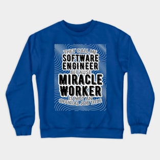 They call me Software Engineer because Miracle Worker is not an official job title | Colleague | Boss | Subordiante | Office Crewneck Sweatshirt